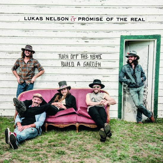 Lukas Nelson & Promise Of The Real Turn Off The News (build A Garden)