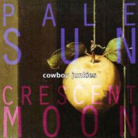 Cowboy Junkies Pale Sun, Crescent Moon