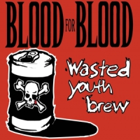 Blood For Blood Wasted Youth Brew