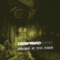 Despised Icon Consumed By Your Poison (re-issue + Bonus 2022)