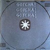 Gotcha! Gotcha! Gotcha!