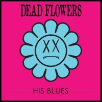 Dead Flowers His Blues
