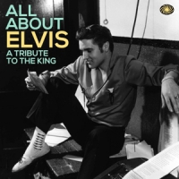 Presley, Elvis .=v.=trib= All About Elvis: A Tribute To The King