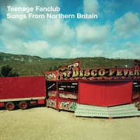 Teenage Fanclub Songs From Northern Britain (remastered)