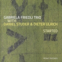 Friedli, Gabriela -trio- Started