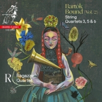Ragazze Quartet Bartok Bound Vol.2 - String Quartets 3, 5 & 6