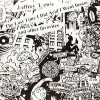 Lewis, Jeffrey The Last Time I Did Acid I Went Insane