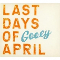 Last Days Of April Gooey