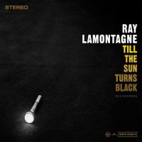 Lamontagne, Ray Till The Sun Turns Black