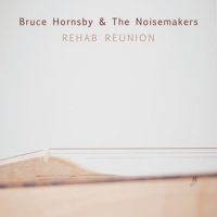 Bruce Hornsby & The Noisemakers Rehab Reunion