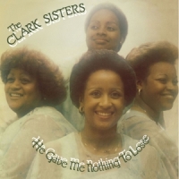 Clark Sisters He Gave Me Nothing To Lose