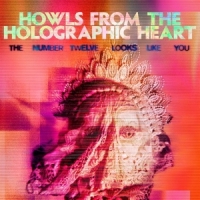 Number Twelve Looks Like You, The Howls From The Holographic Heart (p