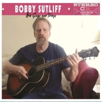 Sutliff, Bobby Bob Sings And Plays