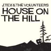 Tex, J & The Volunteers House On The Hill