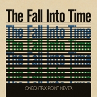 Oneohtrix Point Never The Fall Into Time