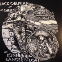 Oblivian, Jack -& The Sheiks- The Lone Ranger Of Love