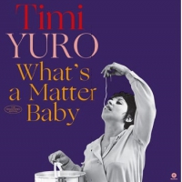 Yuro, Timi What's A Matter Baby
