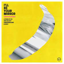 Velvet Underground - Tribute I'll Be Your Mirror
