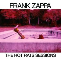 Zappa, Frank & The Mothers The Hot Rats Sessions