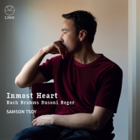 Tsoy, Samson Inmost Heart: Bach, Brahms, Busoni & Reger