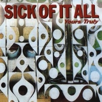 Sick Of It All Yours Truly