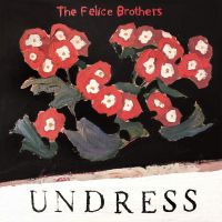 Felice Brothers Undress