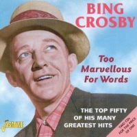 Crosby, Bing Too Marvellous For Words