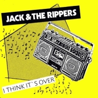 Jack & The Rippers I Think It S Over
