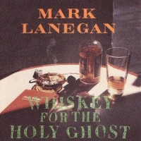 Lanegan, Mark Whiskey For The Holy Ghost