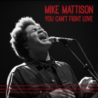Mattison, Mike You Can T Fight Love