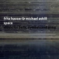 Hauser, Fritz & Michael Askill Space. Music For Bells, Cymbals And
