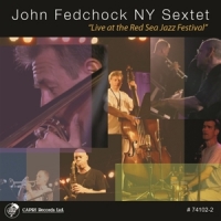 Fedchock, John & Ny Sextet Live At The Red Sea Jazz Festival