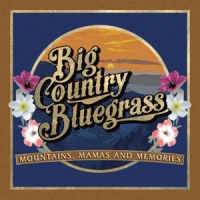 Big Country Bluegrass Mountains, Mamas And Memories