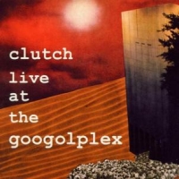 Clutch Live At The Googoplex