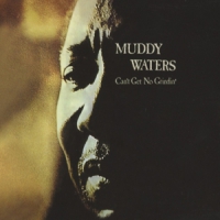 Waters, Muddy Can't Get No Grindin'