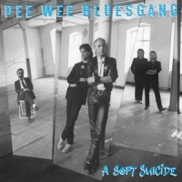 Pee Wee Bluesgang A Soft Suicide