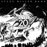 Steve Miller Band Living In The 20th Century