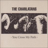 Charlatans You Crossed My Path