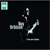 Orbison, Roy A True Love Goodbye : Essential Collection