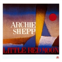 Shepp, Archie Meets Kahil El'zabar's Ritual Trio Little Red Moon