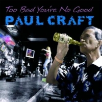 Craft, Paul Too Bad You Re No Good