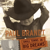 Brandt, Paul Small Towns & Big Dreams