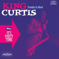 King Curtis Trouble In Mind/it's Party Time