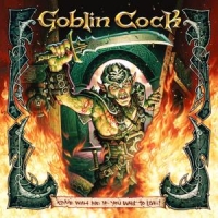Goblin Cock Come With Me If You Want To