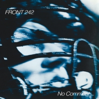 Front 242 No Comment / Politics Of Pressure