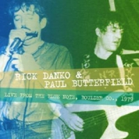 Danko, Rick & Paul Butterfield Live From The Blue Note Boulder Co. 1979