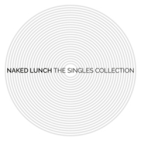 Naked Lunch The Singles Collection