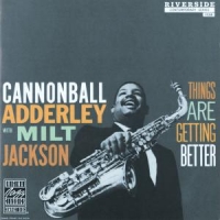 Cannonball Adderley, Milt Jackson Things Are Getting Better