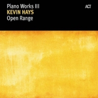 Hays, Kevin Piano Works 3 - Open Rang