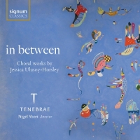 Tenebrae In Between - Choral Works By Jessica Ulusoy-horsley